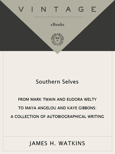 Southern Selves: From Mark Twain and Eudora Welty to Maya Angelou and Kaye Gibbons—A Collection of Autobiographical Writing