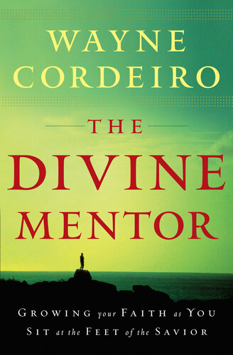 The Divine Mentor: Growing Your Faith as You Sit at the Feet of the Savior
