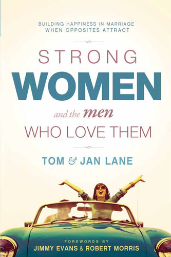 Strong Women and the Men Who Love Them: Building Happiness In Marriage When Opposites Attract