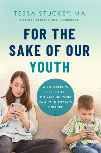 For the Sake of Our Youth: A Therapist's Perspective on Raising Your Family in Today's Culture