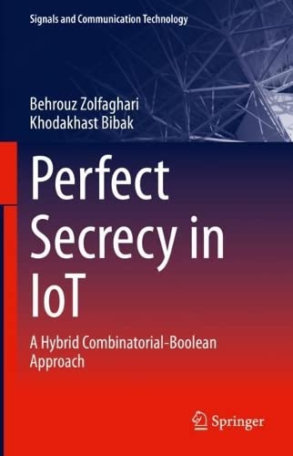 Perfect Secrecy in IoT: A Hybrid Combinatorial-Boolean Approach (Signals and Communication Technology)