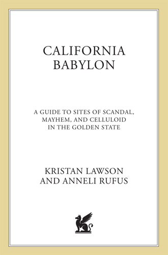California Babylon: A Guide to Site of Scandal, Mayhem and Celluloid in the Golden State