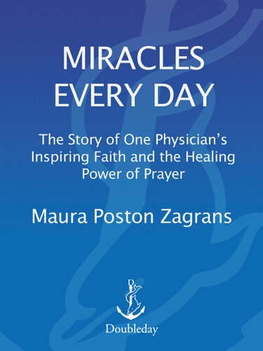 Miracles Every Day: The Story of One Physician's Inspiring Faith and the Healing Power of Prayer