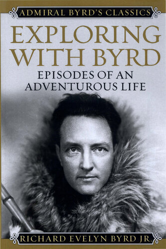 Exploring with Byrd: Episodes of an Adventurous Life