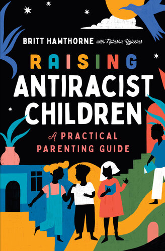 Raising Antiracist Children: A Practical Parenting Guide