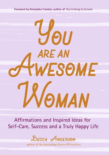 You Are an Awesome Woman: Affirmations and Inspired Ideas for Self-Care, Success and a Truly Happy Life (Positive book for women)