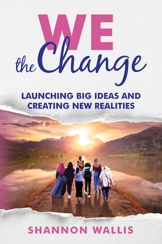 WE the Change: Launching Big Ideas and Creating New Realities