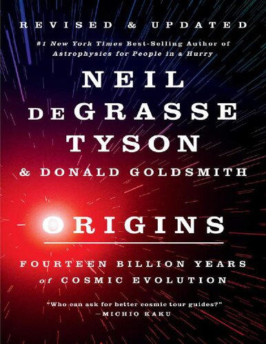 Origins: Fourteen Billion Years of Cosmic Evolution Neil Degrasse Tyson & Donald Goldsmith