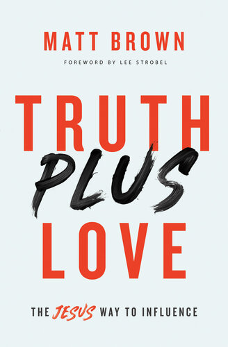 Truth Plus Love: The Jesus Way to Influence