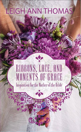 Ribbons, Lace and Moments of Grace: Inspiration for the Mother of the Bride