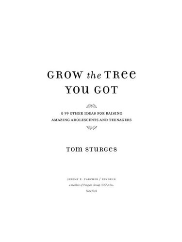 Grow the Tree You Got: & 99 Other Ideas for Raising Amazing Adolescents and Teenagers