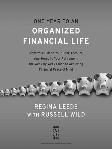 One Year to an Organized Financial Life: From Your Bills to Your Bank Account, Your Home to Your Retirement, the Week-by-Week Guide to Achiev