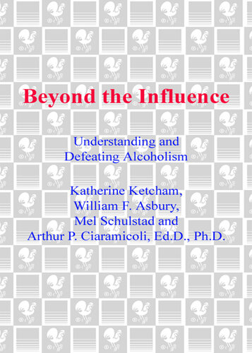 Beyond the Influence: Understanding and Defeating Alcoholism