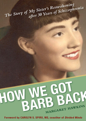 How We Got Barb Back: The Story of My Sister's Reawakening from 30 Years of Schizophrenia