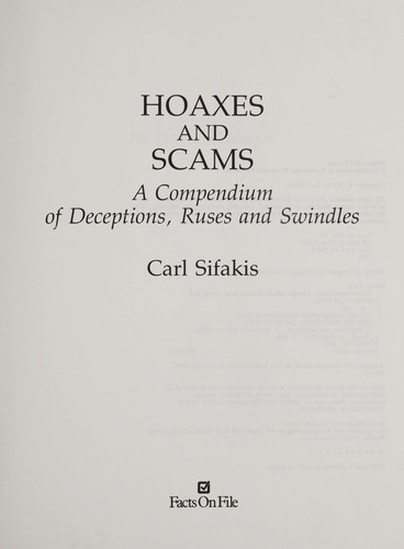 Hoaxes and scams : a compendium of deceptions, ruses, and swindles