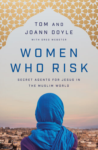Women Who Risk: Secret Agents for Jesus in the Muslim World