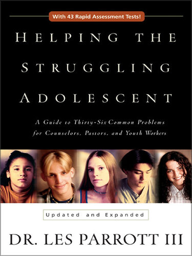 Helping the Struggling Adolescent: A Guide to the Thirty-Six Common Problems for Counselors, Pastors, and Youth Workers