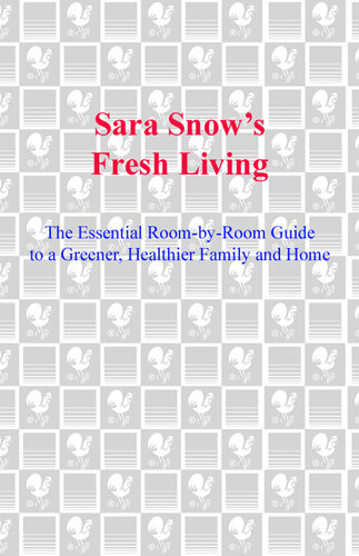 Sara Snow's Fresh Living: The Essential Room-by-Room Guide to a Greener, Healthier Family and Home
