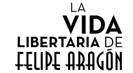 La vida libertaria de Felipe Aragón: VOLUMEN I. INFANCIA Y ADOLESCENCIA (1906-1926)