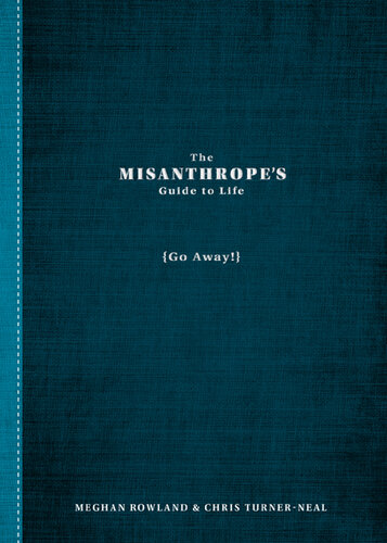 The Misanthrope's Guide to Life: (Go Away!)