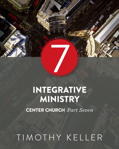 Integrative Ministry: Center Church Series, Part 7