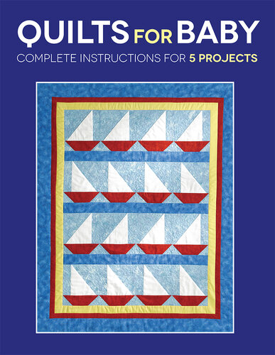 Quilts for Baby: Complete Instructions for 5 Projects