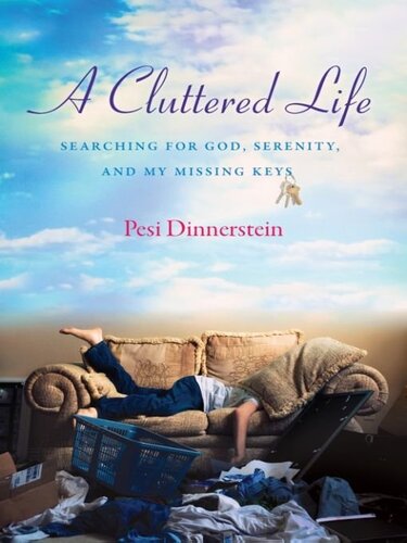 A Cluttered Life: Searching for God, Serenity, and My Missing Keys