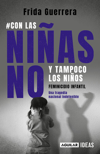 #Con las niñas no y tampoco los niños: Feminicidio infantil una tragedia nacional indetenible