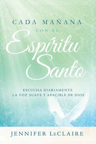 Cada mañana con el Espíritu Santo: Escuche diariamente la voz dulce y apacible de Dios.