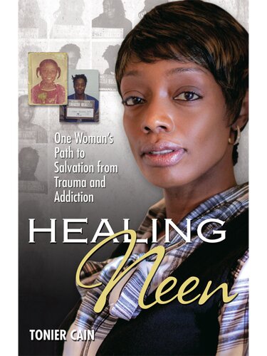 Healing Neen: One Woman's Path to Salvation from Trauma and Addiction