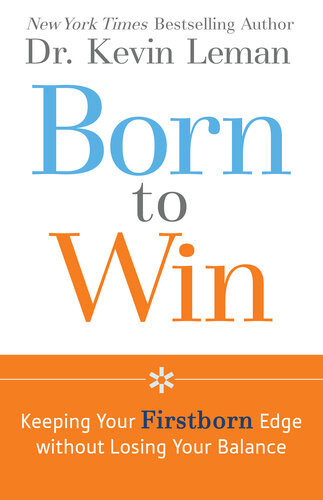 Born to Win: Keeping Your Firstborn Edge without Losing Your Balance