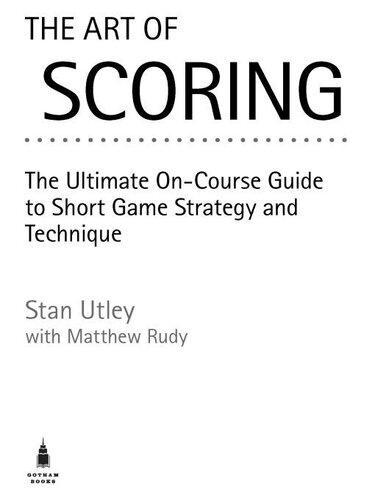 The Art of Scoring: The Ultimate On-Course Guide to Short Game Strategy and Technique