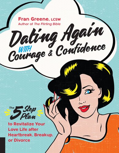 Dating Again with Courage and Confidence: The Five-Step Plan to Revitalize Your Love Life after Heartbreak, Breakup, or Divorce