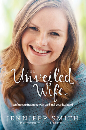 The Unveiled Wife: Embracing Intimacy with God and Your Husband