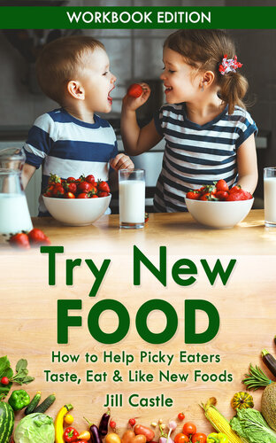 Try New Food: How to Help Picky Eaters Taste, Eat & Like New Foods