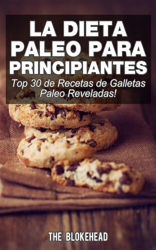 La Dieta Paleo Para Principiantes ¡Top 30 de Recetas de Galletas Paleo Reveladas!
