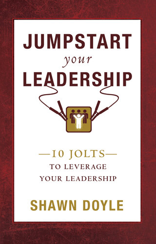 Jumpstart Your Leadership: 10 Jolts To Leverage Your Leadership