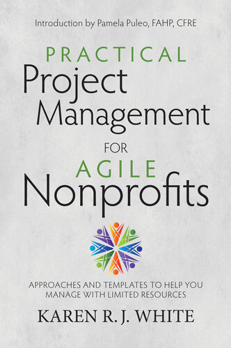 Practical Project Management for Agile Nonprofits: Approaches and Templates to Help You Manage with Limited Resources