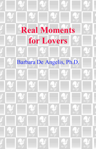 Real Moments for Lovers: The Enlightened Guide for Discovering Total Passion and True Intimacy