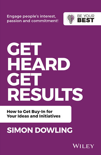 Get Heard, Get Results: How to Get Buy-In for Your Ideas and Initiatives