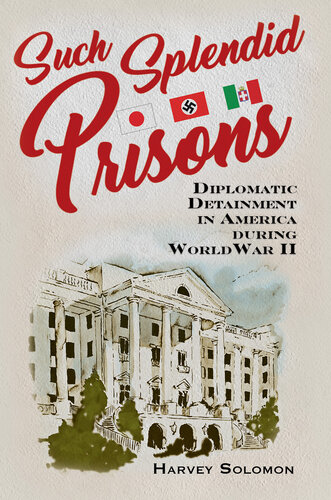 Such Splendid Prisons: Diplomatic Detainment in America during World War II