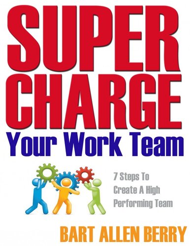 Supercharge Your Work Team Seven Steps to Create a High Performing Team