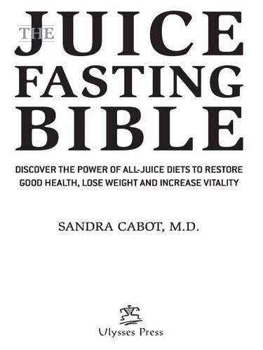 The Juice Fasting Bible: Discover the Power of an All-Juice Diet to Restore Good Health, Lose Weight and Increase Vitality