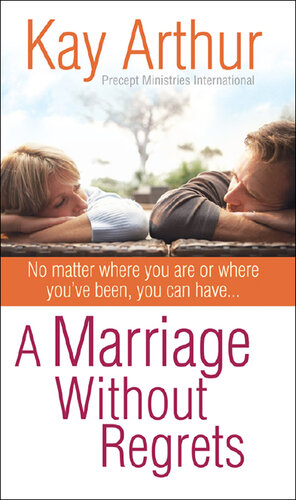 A Marriage Without Regrets: No matter where you are or where you've been, you can have...