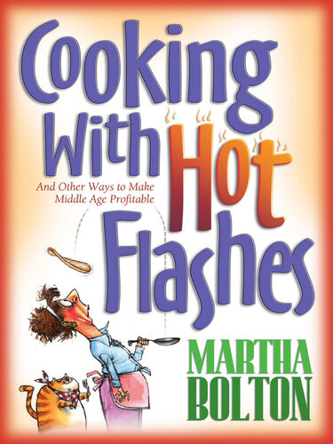 Cooking With Hot Flashes: And Other Ways to Make Middle Age Profitable