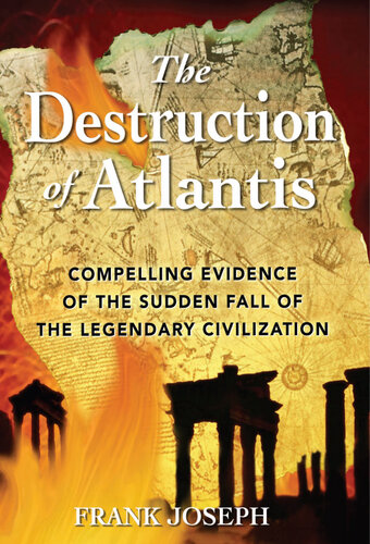 The Destruction of Atlantis: Compelling Evidence of the Sudden Fall of the Legendary Civilization