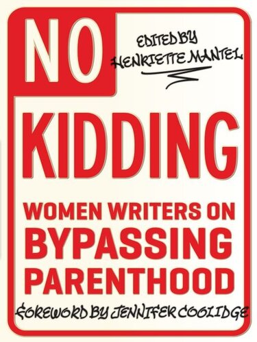 No Kidding: Women Writers on Bypassing Parenthood