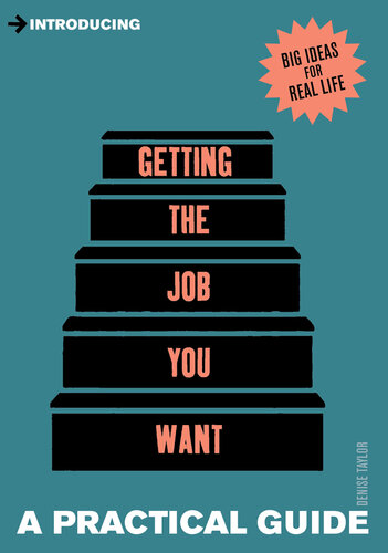 A Practical Guide to Getting the Job you Want: Find Your Dream Job