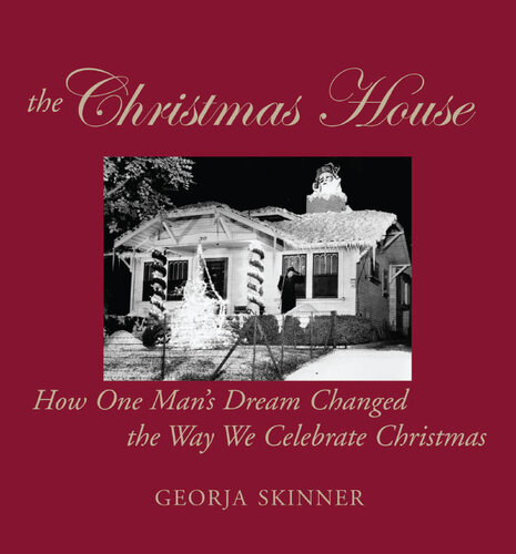 The Christmas House: How One Man's Dream Changed the Way We Celebrate Christmas