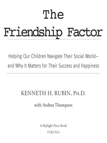 The Friendship Factor: Helping Our Children Navigate Their Social World--and Why It Matters for Their Success and Happiness